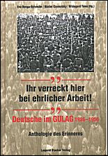 ''Ihr verreckt hier bei ehrlicher Arbeit!'' 
Deutsche im GULAG 1936-1956