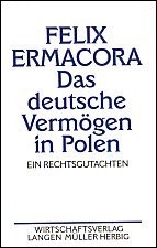 Das deutsche Vermögen in 
Polen, ein Rechtsgutachten