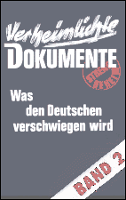 Verheimlichte Dokumente, Band 2. Was den Deutschen
verschwiegen wird.