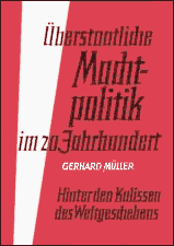 Mueller - 
Überstaatliche Machtpolitik im 20. Jahrhundert. Hinter den Kulissen des
Weltgeschehens