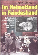 Schön - 
Im Heimatland in Feindeshand. Schicksale ostpreussischer Frauen unter Russen und 
Polen 1945-1948